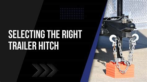 Selecting The Right Trailer Hitch Essential Tips For Safe And Efficient Towing