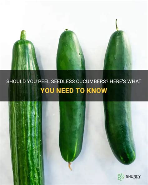 Should You Peel Seedless Cucumbers Here Amp 39 S What You Need To Know Shuncy
