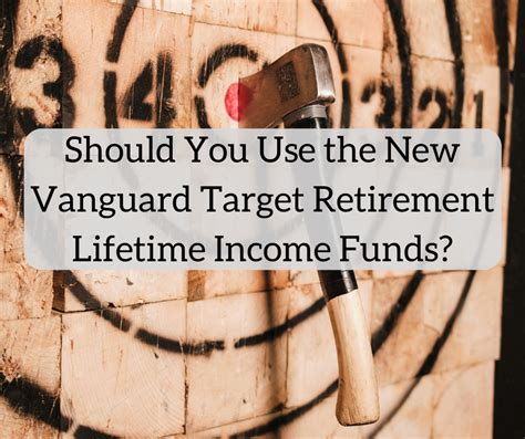 Should You Use The New Vanguard Target Retirement Lifetime Income Funds White Coat Investor