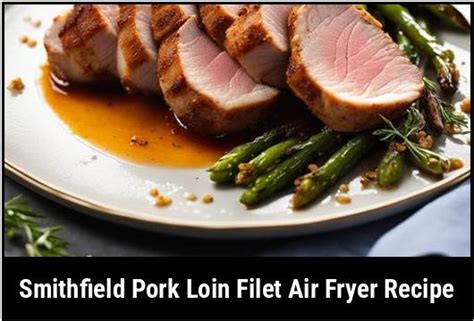 Smithfield Pork Loin Air Fryer Recipe A Culinary Delight