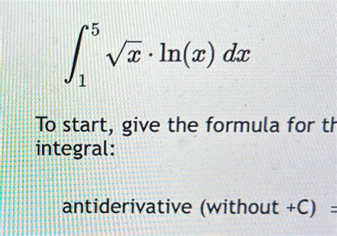 Solved 15X2 Ln X Dx Antiderivative Without C Chegg Com Solved 15X2 Ln X Dx Antiderivative Without C Chegg Com