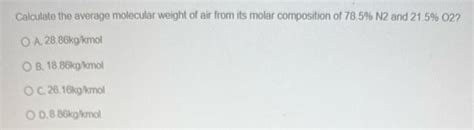 Solved 2 A Calculate The Average Molecular Weight Of Air If The Air