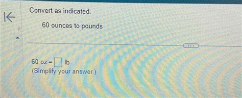 Solved Convert As Indicated 60 Ounces To Pounds 60Oz Lb Chegg Com