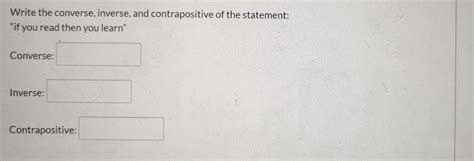 Solved Write The Converse Inverse And Contrapositive Of Chegg Com