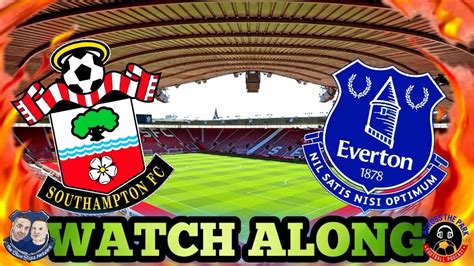 Southampton V Everton Live Stream Watch Along From Kick Off Youtube