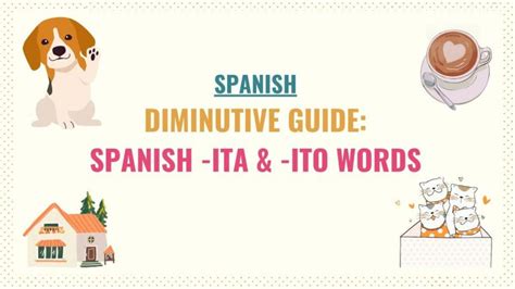 Spanish Diminutive Guide Spanish Ita Ito Words Tell Me In Spanish