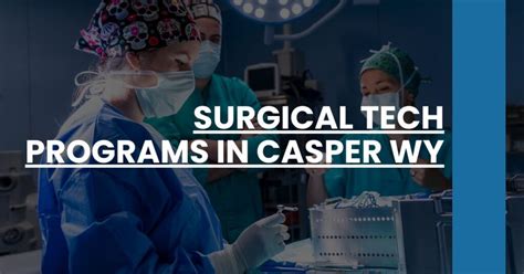 Surgical Tech Programs In Casper Wy Cst 101 Surgical Tech Programs In Casper Wy Cst 101