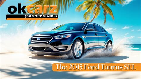 The 2015 Ford Taurus Sel A Full Size Sedan With Commanding Presence Ok Carz Blog