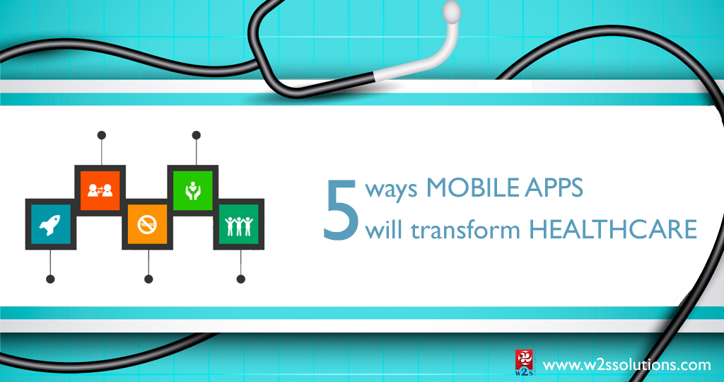 The 5 Ways Mobile Apps Will Transform Healthcare