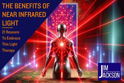 The Benefits Of Near Infrared Light 21 Reasons To Embrace This Light