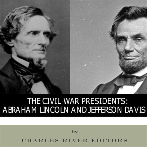 The Civil War Presidents Abraham Lincoln And Jefferson Davis Audiobook Libro Fm