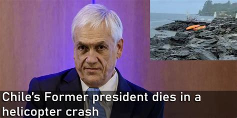 The Former President Of Chile Died In A Helicopter Crash The Former President Of Chile Died In A Helicopter Crash