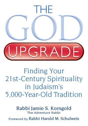 The God Upgrade Finding Your 21St Century Spirituality In Judaism S 5 000 Year Old Tradition Jamie S Korngold 9781580234436 Amazon Com Books