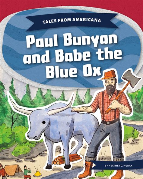 The History And Folklore Of Paul Bunyan And Babe The Blue Ox