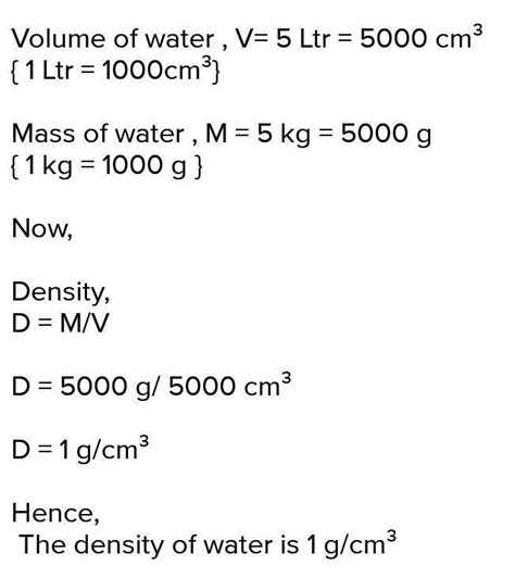 The Mass Of5 Litre Water Is5kg Find The Density Of Water In G Cm3