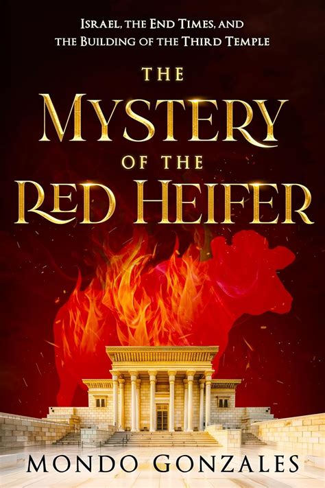 The Mystery Of The Red Heifer Israel The End Times And The Building Of The Third Temple Gonzales Mondo 9781636414737 Amazon Com Books