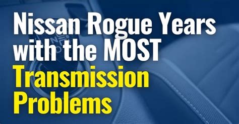 The Nissan Rogue Model Years With The Most Transmission Problems The Lemon Law Experts