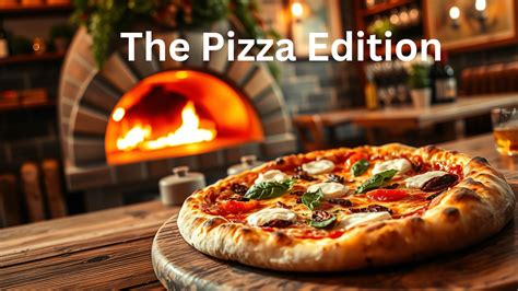 The Pizza Edition A Slice Of Culture And Flavor The Pizza Edition A Slice Of Culture And Flavor