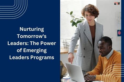 The Power Of Emerging Leaders Programs Nurturing Tomorrow S Leaders