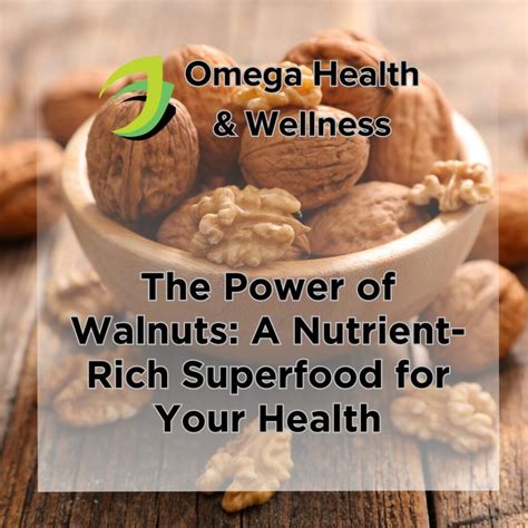 The Power Of Walnuts A Nutrient Rich Superfood For Your Health Omega Health Wellness Pain Management Functional Wellness Regenerative Medicine