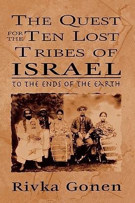 The Quest For The Ten Lost Tribes Of Israel To The Ends Of The Earth Gonen Rivka 9780765761460 Amazon Com Books The Quest For The Ten Lost Tribes Of Israel To The Ends Of The Earth Gonen Rivka 9780765761460 Amazon Com Books