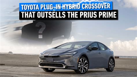 The Toyota Plug In Hybrid Crossover That Outsells The Prius Prime The Toyota Plug In Hybrid Crossover That Outsells The Prius Prime