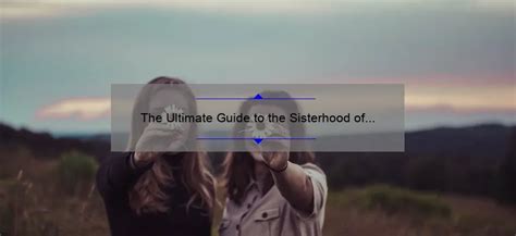 The Ultimate Guide To Finding And Owning The Perfect Sisterhood Of The