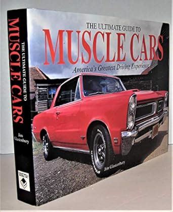 The Ultimate Guide To Muscle Cars Glastonbury Jim 9780785826941 Amazon Com Books