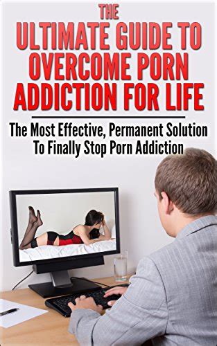 The Ultimate Guide To Overcome Porn Addiction For Life The Most Effective Permanent Solution To Finally Stop Porn Addiction K John 9781973185710 Amazon Com Books
