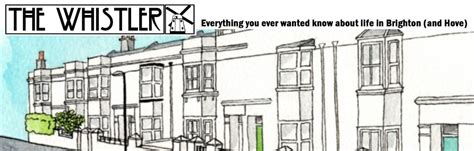 The Whistler Everything You Ever Wanted To Know About Life In Brighton Ok And Hove