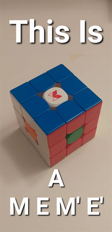 This Is A M E M Amp 39 E Amp 39 R Cubers