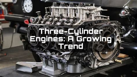 Three Cylinder Engines A Growing Trend Three Cylinder Engines A Growing Trend