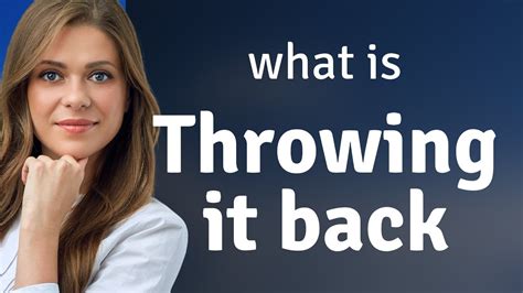 Throwing It Back Unraveling The Meaning