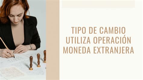 Tipo De Cambio Utiliza Operaci N Moneda Extranjera Noticiero Contable