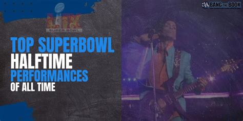 Top Super Bowl Halftime Performances Of All Time Bang The Book Top Super Bowl Halftime Performances Of All Time Bang The Book