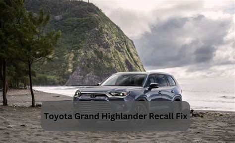 Toyota Grand Highlander Recall: What Drivers Need to Know