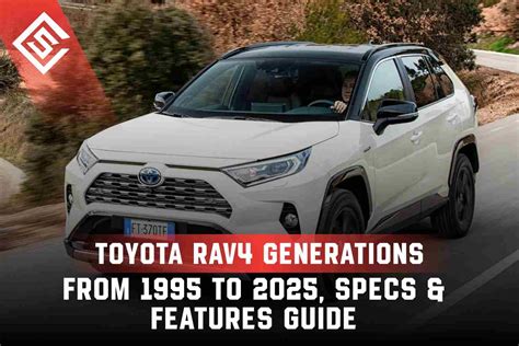 Toyota Rav4 Generations From 1995 To 2025 Specs Features Guide Seat Cover Solutions