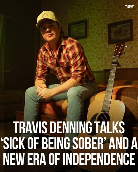 Travis Denning Talks Amp 39 Sick Of Being Sober Amp 39 And A New Era Of