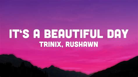 Trinix X Rushawn It S A Beautiful Day Lyrics Lord I Thank You For Trinix X Rushawn It S A Beautiful Day Lyrics Lord I Thank You For