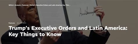Trump S Executive Orders And Latin America Key Things To Know Wola Trump S Executive Orders And Latin America Key Things To Know Wola
