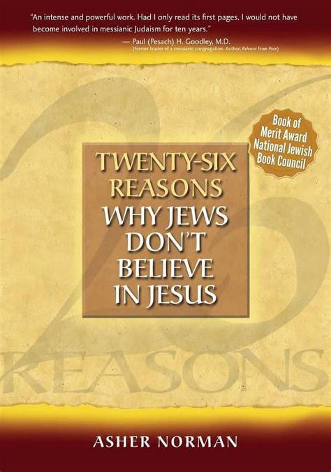 Twenty Six Reasons Why Jews Don T Believe In Jesus Asher Norman 9780977193707 Amazon Com Books
