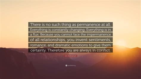 U G Krishnamurti Quote There Is No Such Thing As Permanence At All