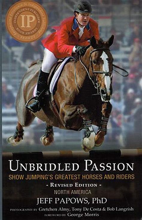 Unbridled Passion Show Jumping S Greatest Horses And Riders Papows Jeff 9780989000161 Amazon Com Books