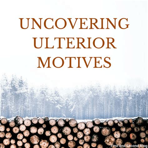 Uncovering Ulterior Motives First And Second Blog