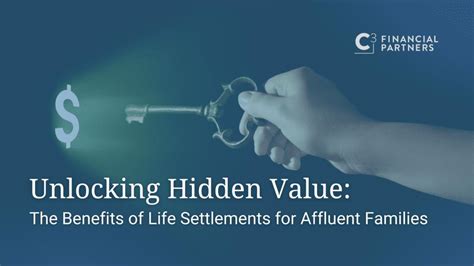 Unlocking Hidden Value The Benefits Of Life Settlements For Affluent C3 Financial Partners