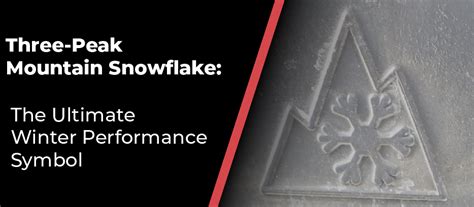 Unlocking Winter Excellence The Ultimate Three Peak Mountain Snowflake Guide For Superior Performance