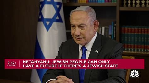 Watch Cnbc S Full Interview With Israeli Pm Benjamin Netanyahu On Rafah Us Relations And More