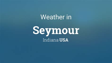 Weather For City Of Seymour Indiana Usa Weather For City Of Seymour Indiana Usa