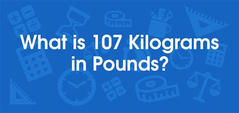 What Is 107 Pounds In Kilograms Convert 107 Lb To Kg What Is 107 Pounds In Kilograms Convert 107 Lb To Kg