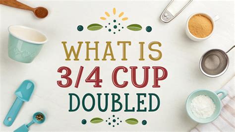 What Is 3 4 Of A Cup Doubled